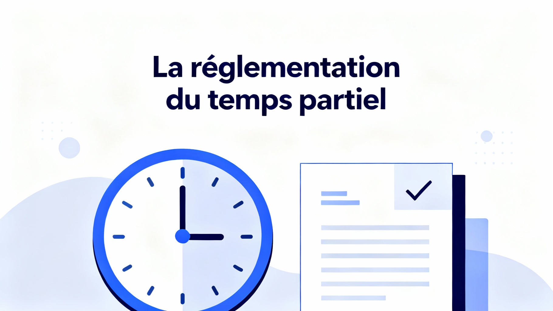 Comprendre le temps partiel : définition et enjeux 1 La réglementation du temps partiel