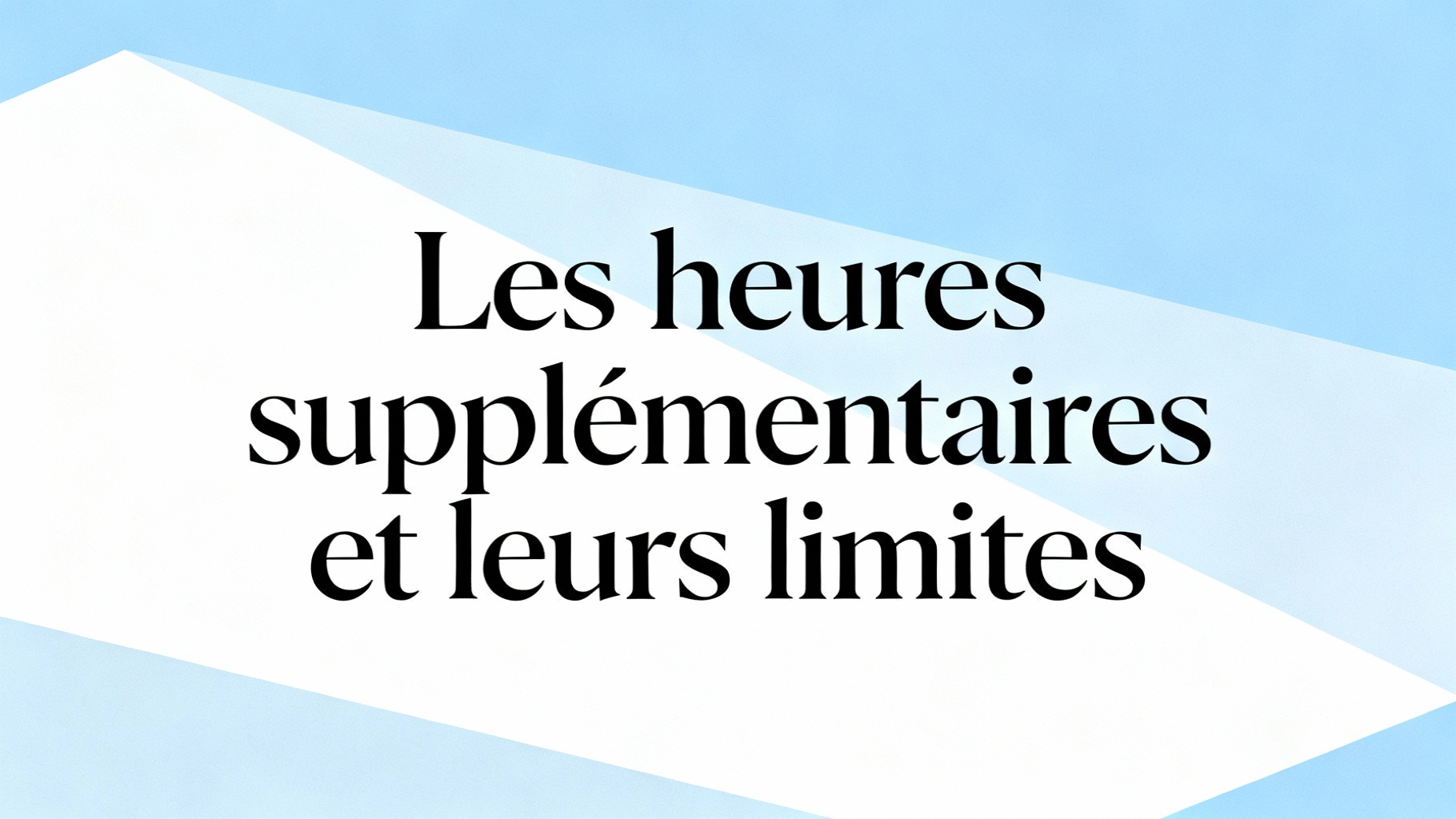 Le nombre d'heures maximum par semaine en france 1 Les heures supplémentaires et leurs limites