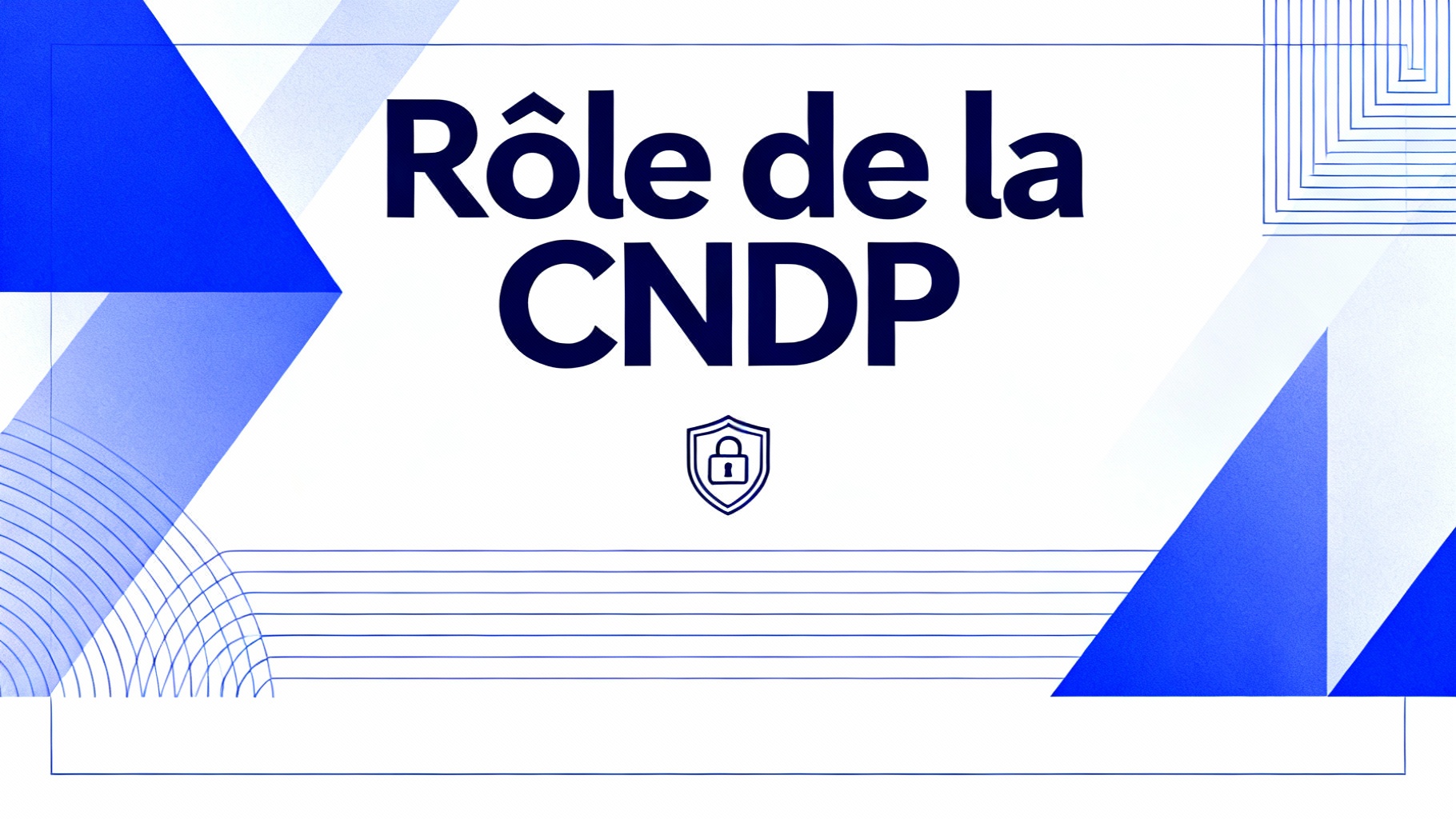 Quelles autorités assurent la protection des données personnelles au maroc ? 1 Rôle de la CNDP